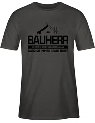 Shirtracer T-Shirt Bauherr Nehmen wir einfach mal an dass ich immer Recht habe schwarz