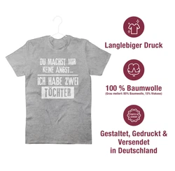 Shirtracer T-Shirt Du machst mir keine Angst - Ich habe 2 Töchter Papa Grau/Grün/Hellgrau/Rot/Dunkelgrau