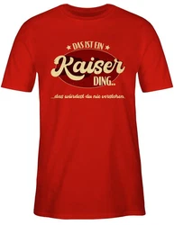 Shirtracer T-Shirt Das ist ein Kaiser Ding Schlager Party Outfit Dunkelrot/Rot