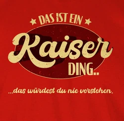 Shirtracer T-Shirt Das ist ein Kaiser Ding Schlager Party Outfit Dunkelrot/Rot