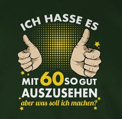 Shirtracer T-Shirt Ich hasse es mit sechzig so gut auszusehen 60. Geburtstag Dunkelgrün/Grün/Neonfarben/Dunkelgrau