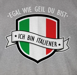 Shirtracer T-Shirt Egal wie geil du bist - ich bin Italiener Grau/Hellgrau/Grün/Gelb/Rosa