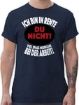 Shirtracer T-Shirt Ich bin in Rente Du nicht! Viel Spa morgen! Bei der Arbeit! Rentner Rente Dunkelblau