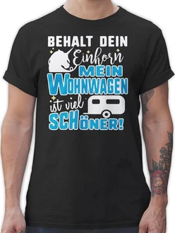 Shirtracer T-Shirt Behalt dein Einhorn Mein Wohnwagen ist schöner Hobby Outfit Shirtracer T-Shirt Behalt dein Einhorn Mein Wohnwagen ist schöner Hobby Outfit