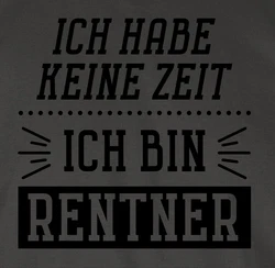 Shirtracer T-Shirt Ich habe keine Zeit - Bin Rentner Rentner Rente Gelb/Schwarz/Dunkelgrün/Dunkelgrau/Grau