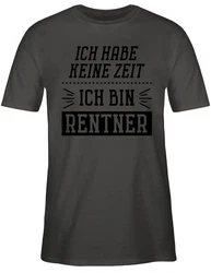 Shirtracer T-Shirt Ich habe keine Zeit - Bin Rentner Rentner Rente Gelb/Schwarz/Dunkelgrün/Dunkelgrau/Grau