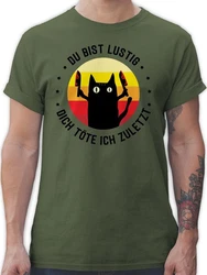 Shirtracer T-Shirt Du bist lustig dich töte ich zuletzt Katze Sprüche Statement mit Spruch schwarz