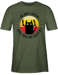 Shirtracer T-Shirt Du bist lustig dich töte ich zuletzt Katze Sprüche Statement mit Spruch schwarz