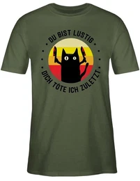 T-Shirt Du bist lustig dich tte ich zuletzt Katze schwarz Sprche Statement mit Spruch