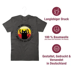 Shirtracer T-Shirt Du bist lustig dich töte ich zuletzt Katze Sprüche Statement mit Spruch schwarz