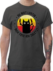 Shirtracer T-Shirt Du bist lustig dich töte ich zuletzt Katze Sprüche Statement mit Spruch schwarz