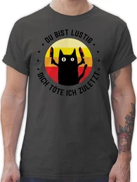 T-Shirt Du bist lustig dich tte ich zuletzt Katze schwarz Sprche Statement mit Spruch