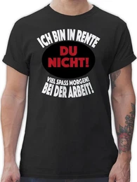 T-Shirt Ich bin in Rente Du nicht! Viel Spa morgen! Bei der Arbeit! Rentner Rente