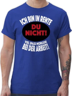 Shirtracer T-Shirt Ich bin in Rente Du nicht! Viel Spa morgen! Bei der Arbeit! Rentner Rente Shirtracer T-Shirt Ich bin in Rente Du nicht! Viel Spa morgen! Bei der Arbeit! Rentner Rente