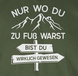 Shirtracer T-Shirt Nur wo du zu Fuß warst bist Du wirklich gewesen Hobby Outfit Dunkelgrün/Grün