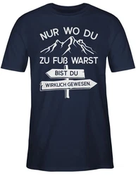Shirtracer T-Shirt Nur wo du zu Fuß warst bist Du wirklich gewesen Hobby Outfit Dunkelblau/Weiß/Braun/Hellblau/Creme/Grau/Beige