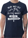 Shirtracer T-Shirt Nur wo du zu Fuß warst bist Du wirklich gewesen Hobby Outfit Dunkelblau/Weiß/Braun/Hellblau/Creme/Grau/Beige