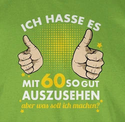 Shirtracer T-Shirt Ich hasse es mit sechzig so gut auszusehen 60. Geburtstag Neonfarben/Grün