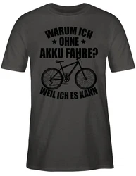Shirtracer T-Shirt Warum ich ohne Akku fahre - weil ich es kann - Fahrrad Bekleidung Radsport schwarz