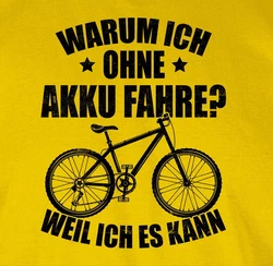 Shirtracer T-Shirt Warum ich ohne Akku fahre - weil ich es kann - Fahrrad Bekleidung Radsport schwarz
