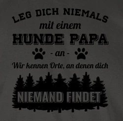 Shirtracer T-Shirt Leg dich niemals mit einem Hunde Papa an Schwarz