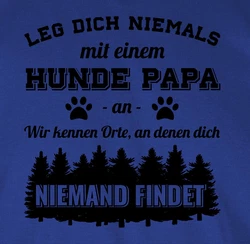 Shirtracer T-Shirt Leg dich niemals mit einem Hunde Papa an Schwarz