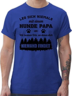 Shirtracer T-Shirt Leg dich niemals mit einem Hunde Papa an Shirtracer T-Shirt Leg dich niemals mit einem Hunde Papa an