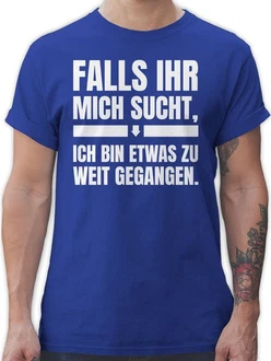 Shirtracer T-Shirt Falls ihr mich sucht, ich bin zu weit gegangen Sprche Statement mit Spruch Shirtracer T-Shirt Falls ihr mich sucht, ich bin zu weit gegangen Sprche Statement mit Spruch