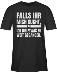 Shirtracer T-Shirt Falls ihr mich sucht, ich bin zu weit gegangen Sprche Statement mit Spruch Grau