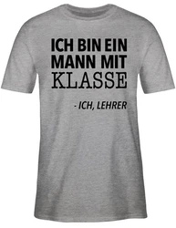 Shirtracer T-Shirt Ich bin ein Mann mit Klasse - Ich, Lehrer Grau/Gelb/Braun/Hellblau/Rot