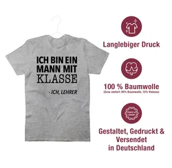 Shirtracer T-Shirt Ich bin ein Mann mit Klasse - Ich, Lehrer Grau/Gelb/Braun/Hellblau/Rot