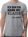 Shirtracer T-Shirt Ich bin ein Mann mit Klasse - Ich, Lehrer Grau/Gelb/Braun/Hellblau/Rot