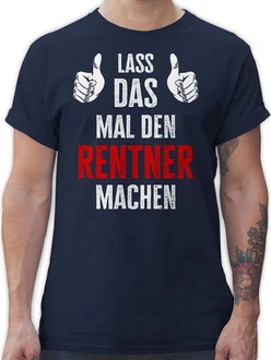 Shirtracer T-Shirt Lass das mal den Rentner machen Rentner Rente Shirtracer T-Shirt Lass das mal den Rentner machen Rentner Rente