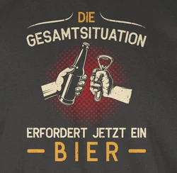 Shirtracer T-Shirt Die Gesamtsituation erfordert jetzt ein Bier Schwarz/Beige/Braun/Hellblau/Gold