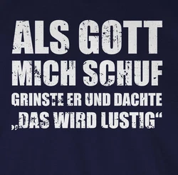 Shirtracer Rundhalsshirt Als Gott mich schuf grinste er - Lustige Sprüche Witziger Spruch Statement Dunkelblau/Weiß/Blau/Grau/Braun