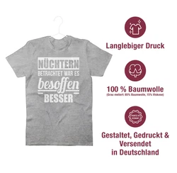 Shirtracer T-Shirt Nüchtern betrachtet war es besoffen besser Sprüche Statement mit Spruch Dunkelgrau