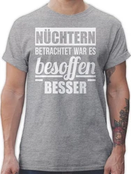 Shirtracer T-Shirt Nüchtern betrachtet war es besoffen besser Sprüche Statement mit Spruch Dunkelgrau