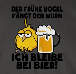 Shirtracer T-Shirt Der frühe Vogel fängt den Wurm! Ich bleibe bei Bier! schwarz