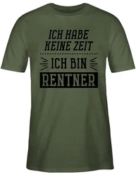 Shirtracer T-Shirt Ich habe keine Zeit - Bin Rentner Rentner Rente Dunkelgrün