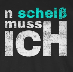 Shirtracer T-Shirt n schei muss ich - Sprüche Arbeit Schule Freunde - Einen Scheiss mach Statement Schwarz/Grau/Rosa/Neonfarben/Weiß/Grün