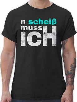 Shirtracer T-Shirt n schei muss ich - Sprüche Arbeit Schule Freunde - Einen Scheiss mach Statement