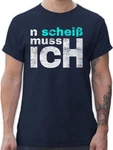Shirtracer T-Shirt n schei muss ich - Sprüche Arbeit Schule Freunde - Einen Scheiss mach Statement Dunkelblau/Hellblau/Blau/Schwarz/Rosa/Weiß