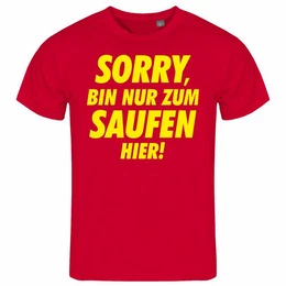 Print-Shirt Herren T-Shirt Sorry bin nur zum saufen hier Funshirt mit Motiv