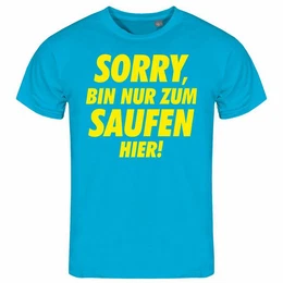 Print-Shirt Herren T-Shirt Sorry bin nur zum saufen hier Funshirt mit Motiv
