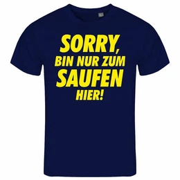 Print-Shirt Herren T-Shirt Sorry bin nur zum saufen hier Funshirt mit Motiv