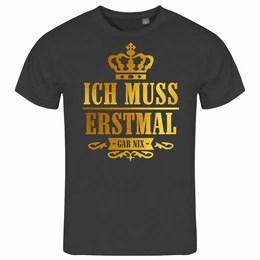Print-Shirt Herren T-Shirt Ich muss erstmal gar nix Funshirt mit Motiv