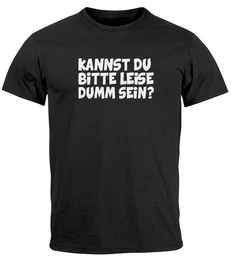 Print-Shirt Herren T-Shirt Sarkasmus Spruch Kannst du bitte leise dumm sein mit Print