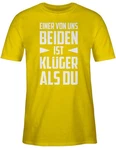 Shirtracer T-Shirt Einer von uns beiden ist Klüger als Du Statement mit Spruch weiß