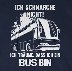 Shirtracer T-Shirt Ich schnarche nicht ich bin ein Bus Sprüche Statement mit Spruch Dunkelblau/Hellblau/Blau/Schwarz/Braun