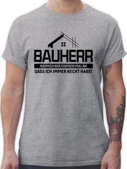 Shirtracer T-Shirt Bauherr Nehmen wir einfach mal an dass ich immer Recht habe schwarz Shirtracer T-Shirt Bauherr Nehmen wir einfach mal an dass ich immer Recht habe schwarz